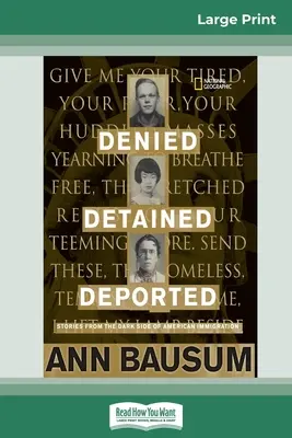Refuzați, reținuți, deportați: Stories from the Dark Side of American Immigration (16pt Large Print Edition) - Denied, Detained, Deported: Stories from the Dark Side of American Immigration (16pt Large Print Edition)