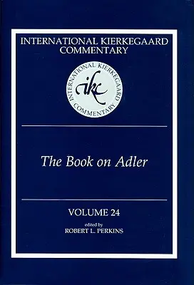 International Kierkegaard Commentary Volume 24: The Book on Adler