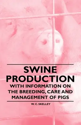 Creșterea porcinelor - cu informații privind creșterea, îngrijirea și gestionarea porcinelor - Swine Production - With Information on the Breeding, Care and Management of Pigs