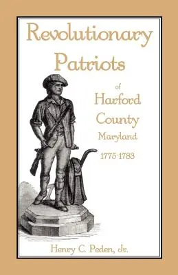 Patrioți revoluționari din comitatul Harford, Maryland, 1775-1783 - Revolutionary Patriots of Harford County, Maryland, 1775-1783