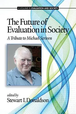 Viitorul evaluării în societate: Un omagiu adus lui Michael Scriven - The Future of Evaluation in Society: A Tribute to Michael Scriven