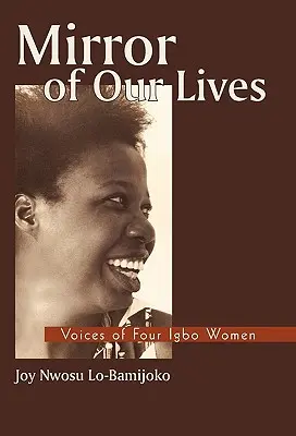 Oglinda vieților noastre: Vocile a patru femei Igbo - Mirror of Our Lives: Voices of Four Igbo Women