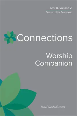 Connections Worship Companion, Anul B, Volumul 2: Sezonul de după Rusalii - Connections Worship Companion, Year B, Volume 2: Season After Pentecost