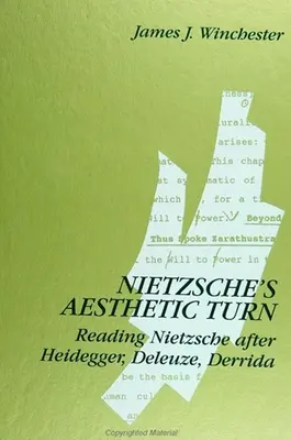 Întoarcerea estetică a lui Nietzsche: Lectura lui Nietzsche după Heidegger, Deleuze, Derrida - Nietzsche's Aesthetic Turn: Reading Nietzsche after Heidegger, Deleuze, Derrida