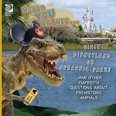 Ai prefera... să vizitați Disneyland sau Jurassic Park? ...și alte întrebări mamut despre animalele preistorice - Would You Rather... Visit Disneyland or Jurassic Park? ...and other mammoth questions about prehistoric animals