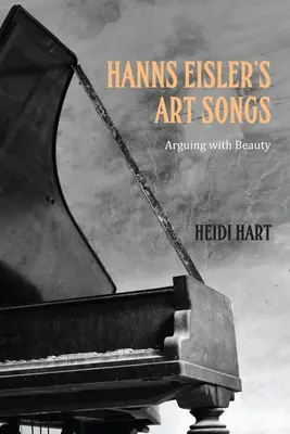 Cântecele de artă ale lui Hanns Eisler: Argumente cu frumusețea - Hanns Eisler's Art Songs: Arguing with Beauty