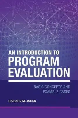 O introducere în evaluarea programelor: Concepte de bază și exemple de cazuri - An Introduction to Program Evaluation: Basic Concepts and Example Cases