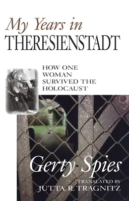 Anii mei în Theresienstadt: Cum a supraviețuit o femeie Holocaustului - My Years in Theresienstadt: How One Woman Survived the Holocaust