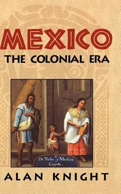 Mexic: Volumul 2, Epoca colonială - Mexico: Volume 2, the Colonial Era