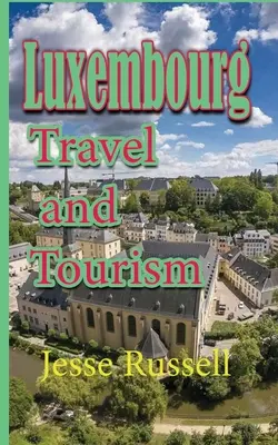 Luxemburg: Călătorii și turism - Luxembourg: Travel and Tourism