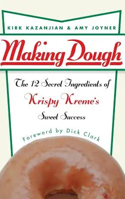 Making Dough: Cele 12 ingrediente secrete ale succesului dulce al lui Krispy Kreme - Making Dough: The 12 Secret Ingredients of Krispy Kreme's Sweet Success