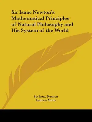 Principiile matematice ale filosofiei naturale ale lui Sir Isaac Newton și sistemul său al lumii - Sir Isaac Newton's Mathematical Principles of Natural Philosophy and His System of the World