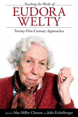 Predarea operelor lui Eudora Welty: Abordări din secolul XXI - Teaching the Works of Eudora Welty: Twenty-First-Century Approaches