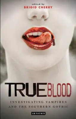 True Blood: Investigarea vampirilor și a goticului sudic - True Blood: Investigating Vampires and Southern Gothic