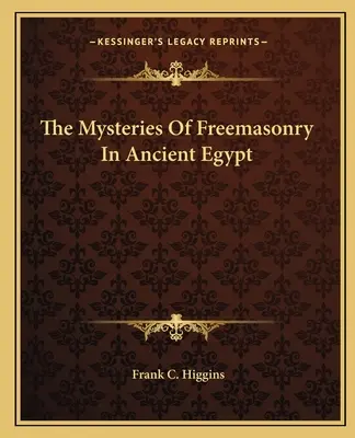 Misterele francmasoneriei în Egiptul Antic - The Mysteries Of Freemasonry In Ancient Egypt