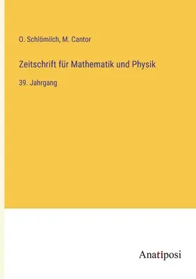 Journal of Mathematics and Physics: Al 39-lea volum - Zeitschrift fr Mathematik und Physik: 39. Jahrgang