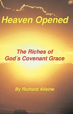 Raiul deschis: Bogățiile harului legământului lui Dumnezeu - Heaven Opened: The Riches of God's Covenant Grace