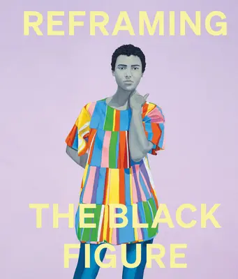 Reframing the Black Figure: O introducere în figurația neagră contemporană - Reframing the Black Figure: An Introduction to Contemporary Black Figuration