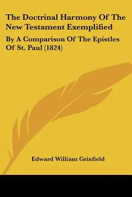 Armonia doctrinară a Noului Testament exemplificată: By A Comparison Of The Epistles Of St. Paul (1824) - The Doctrinal Harmony Of The New Testament Exemplified: By A Comparison Of The Epistles Of St. Paul (1824)