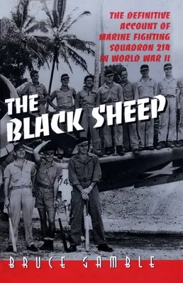 The Black Sheep: Istoria definitivă a Escadrilei 214 de luptă a pușcașilor marini în Al Doilea Război Mondial - The Black Sheep: The Definitive History of Marine Fighting Squadron 214 in World War II