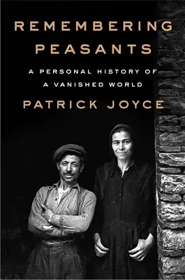 Remembering Peasants: O istorie personală a unei lumi dispărute - Remembering Peasants: A Personal History of a Vanished World