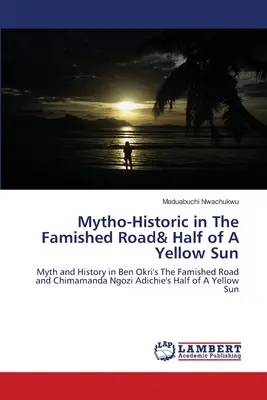 Mito-istoric în The Famished Road& Half of A Yellow Sun - Mytho-Historic in The Famished Road& Half of A Yellow Sun