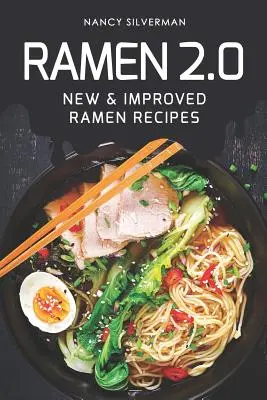 Ramen 2.0: Rețete Ramen noi și îmbunătățite - Ramen 2.0: New & Improved Ramen Recipes