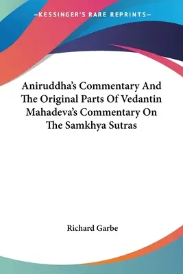 Comentariul lui Aniruddha și părțile originale ale comentariului lui Vedantin Mahadeva asupra sutrelor Samkhya - Aniruddha's Commentary And The Original Parts Of Vedantin Mahadeva's Commentary On The Samkhya Sutras
