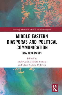 Diasporele din Orientul Mijlociu și comunicarea politică: Noi abordări - Middle Eastern Diasporas and Political Communication: New Approaches