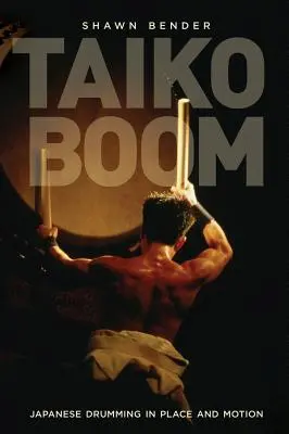 Taiko Boom: Japanese Drumming in Place and Motion Volumul 23 - Taiko Boom: Japanese Drumming in Place and Motion Volume 23
