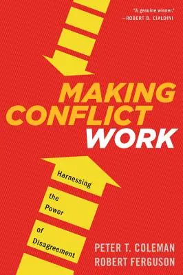 A face conflictul să funcționeze: Exploatarea puterii dezacordului (Making Conflict Work: Harnessing the Power of Disagreement) - Making Conflict Work: Harnessing the Power of Disagreement