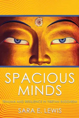 Minți spațioase: Traumă și reziliență în budismul tibetan - Spacious Minds: Trauma and Resilience in Tibetan Buddhism