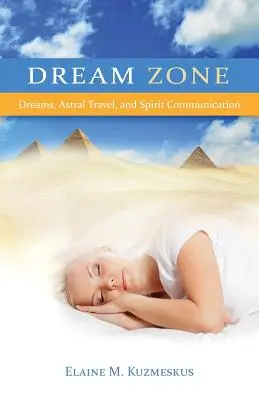Zona viselor: Vise, călătorii astrale și comunicarea cu spiritele - Dream Zone: Dreams, Astral Travel, and Spirit Communications