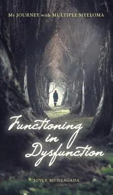 Functioning In Dysfunction: Călătoria mea cu mielomul multiplu - Functioning In Dysfunction: My Journey With Multiple Myeloma