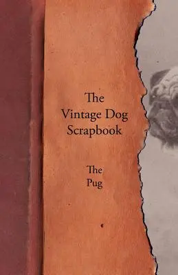 Scrapbook-ul câinelui de epocă - Pug - The Vintage Dog Scrapbook - The Pug