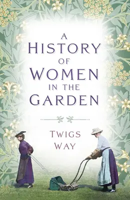 O istorie a femeilor în grădină - A History of Women in the Garden