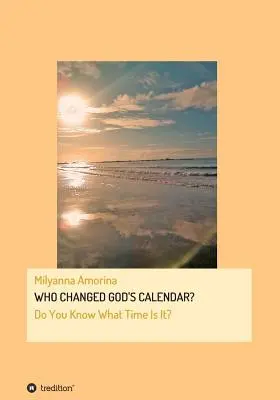 Cine a schimbat calendarul lui Dumnezeu? - Who Changed God's Calendar?