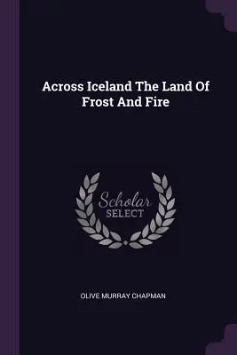 Prin Islanda, tărâmul înghețului și al focului - Across Iceland The Land Of Frost And Fire