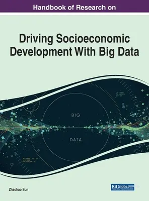 Manual de cercetare privind stimularea dezvoltării socioeconomice cu ajutorul datelor mari - Handbook of Research on Driving Socioeconomic Development With Big Data
