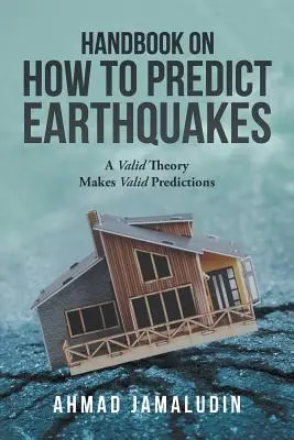 Manual privind modul de predicție a cutremurelor: O teorie validă face predicții valide - Handbook on How to Predict Earthquakes: A Valid Theory Makes Valid Predictions