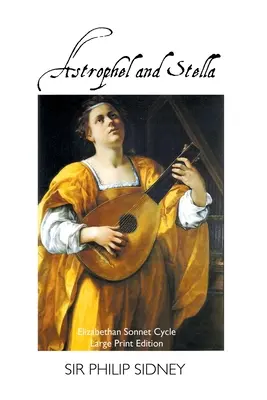 Astrophel și Stella: Elizabethan Sonnet Cycle: Large Print Edition: Elizabethan Sonnet Cycle: Large Print Edition - Astrophel and Stella: Elizabethan Sonnet Cycle: Large Print Edition: Elizabethan Sonnet Cycle: Large Print Edition