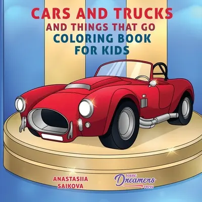 Cars and Trucks and Things That Go Carte de colorat pentru copii: Consumabile de artă pentru copii 4-8, 9-12 - Cars and Trucks and Things That Go Coloring Book for Kids: Art Supplies for Kids 4-8, 9-12