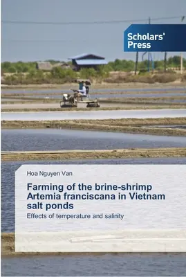 Creșterea creveților de saramură Artemia franciscana în iazurile sărate din Vietnam - Farming of the brine-shrimp Artemia franciscana in Vietnam salt ponds