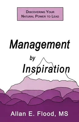 Management prin inspirație: Descoperirea puterii tale naturale de a conduce - Management by Inspiration: Discovering Your Natural Power to Lead