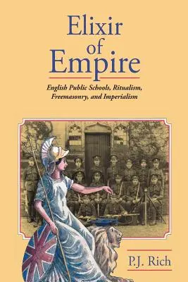 Elixirul imperiului: Școlile publice engleze, ritualismul, francmasoneria și imperialismul - Elixir of Empire: The English Public Schools, Ritualism, Freemasonry, and Imperialism