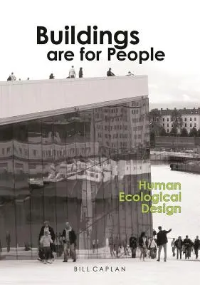Clădirile sunt pentru oameni: Design ecologic uman - Buildings Are for People: Human Ecological Design