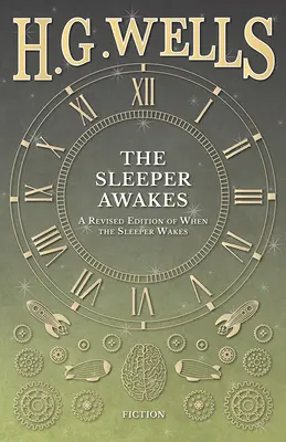 The Sleeper Awakes - O ediție revizuită a cărții When the Sleeper Wakes - The Sleeper Awakes - A Revised Edition of When the Sleeper Wakes