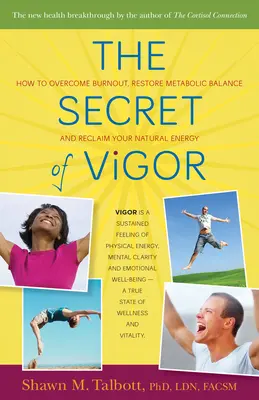 Secretul vigorii: Cum să depășiți epuizarea, să restabiliți echilibrul metabolic și să vă recâștigați energia naturală - The Secret of Vigor: How to Overcome Burnout, Restore Metabolic Balance, and Reclaim Your Natural Energy