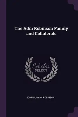 Familia Adin Robinson și colateralii - The Adin Robinson Family and Collaterals