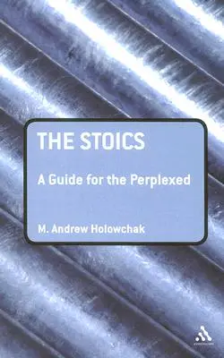 Stoicii: Un ghid pentru cei perplecși - The Stoics: A Guide for the Perplexed